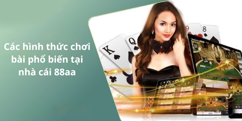 Các hình thức chơi bài phổ biến tại nhà cái 88aa