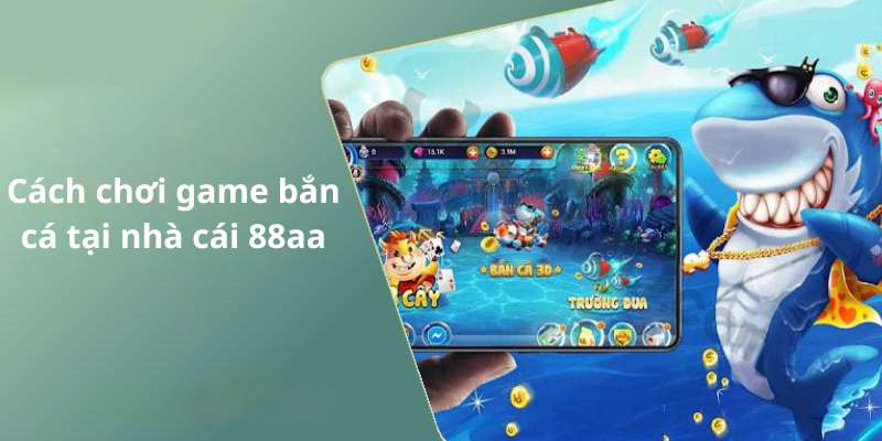 Cách chơi game bắn cá tại nhà cái 88aa