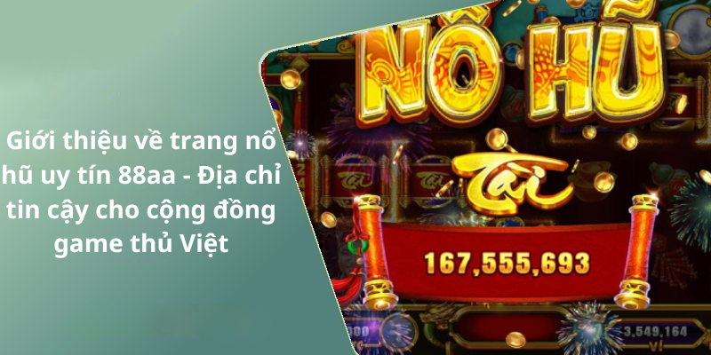 Giới thiệu về trang nổ hũ uy tín 88aa - Địa chỉ tin cậy cho cộng đồng game thủ Việt