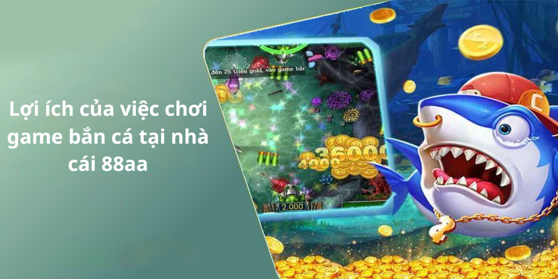 Lợi ích của việc chơi game bắn cá tại nhà cái 88aa
