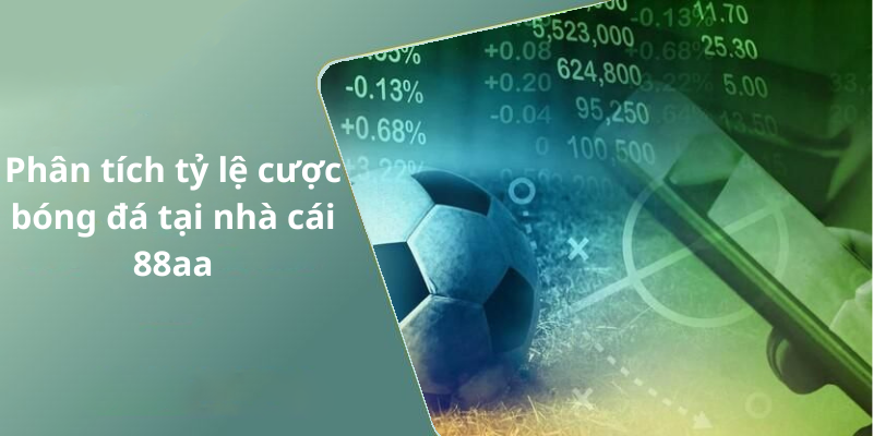 Phân tích tỷ lệ cược bóng đá tại nhà cái 88aa