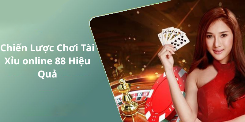 Chiến Lược Chơi Tài Xỉu online 88 Hiệu Quả
