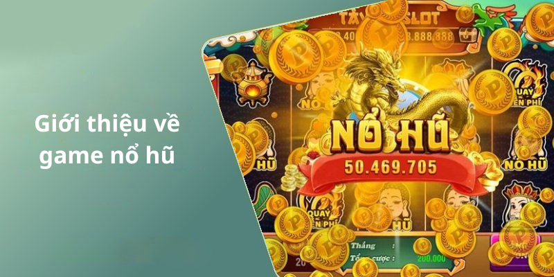 Giới thiệu về game nổ hũ
