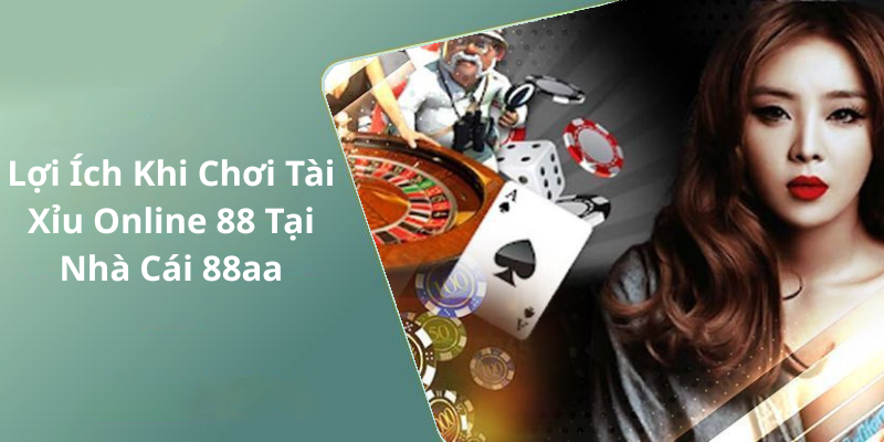 Lợi Ích Khi Chơi Tài Xỉu Online 88 Tại Nhà Cái 88aa