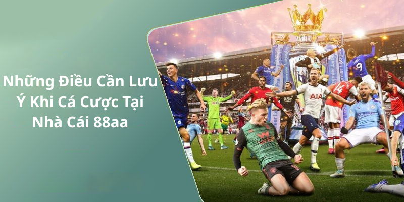 Những Điều Cần Lưu Ý Khi Cá Cược Tại Nhà Cái 88aa