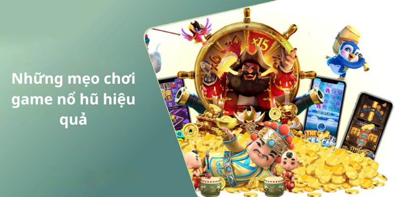 Những mẹo chơi game nổ hũ hiệu quả