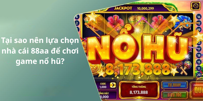 Tại sao nên lựa chọn nhà cái 88aa để chơi game nổ hũ