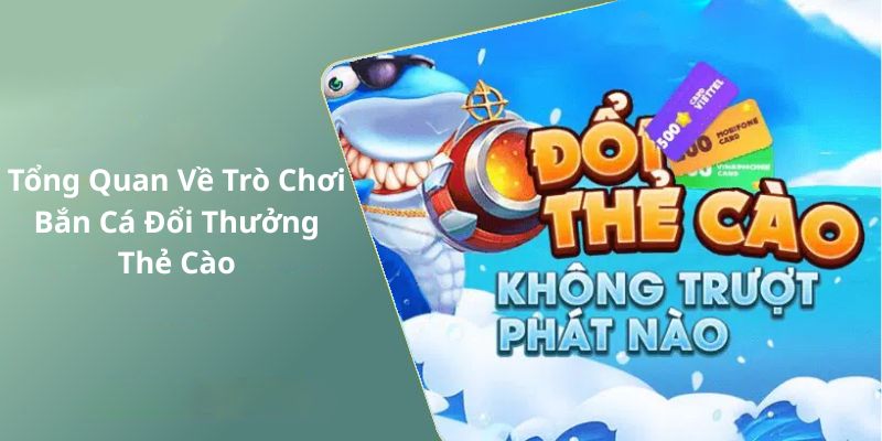 Tổng Quan Về Trò Chơi Bắn Cá Đổi Thưởng Thẻ Cào
