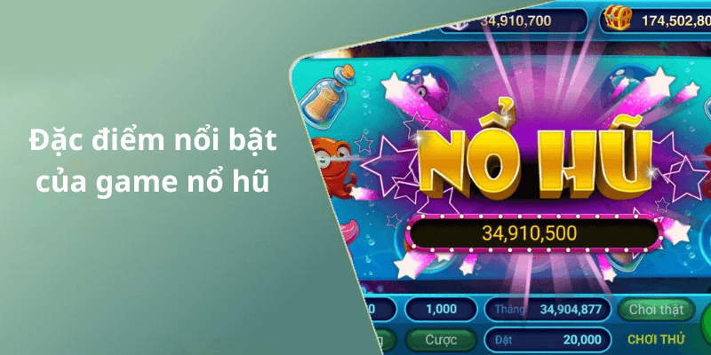Đặc điểm nổi bật của game nổ hũ