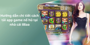 Hướng dẫn chi tiết cách tải app game nổ hũ tại nhà cái 88aa