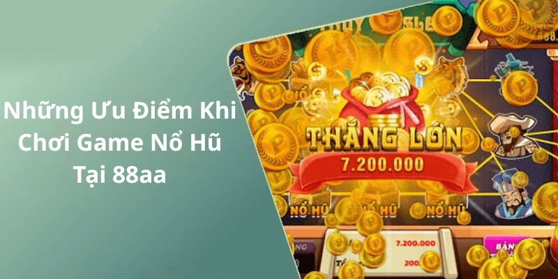 Những Ưu Điểm Khi Chơi Game Nổ Hũ Tại 88aa
