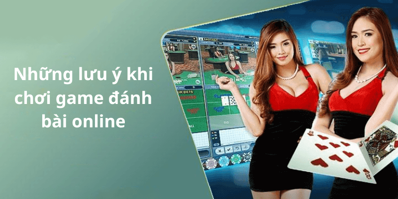 Những lưu ý khi chơi game đánh bài online
