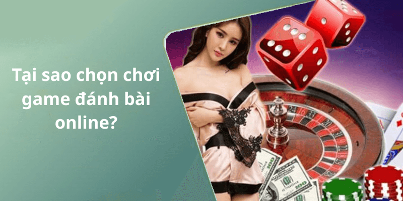 Tại sao chọn chơi game đánh bài online