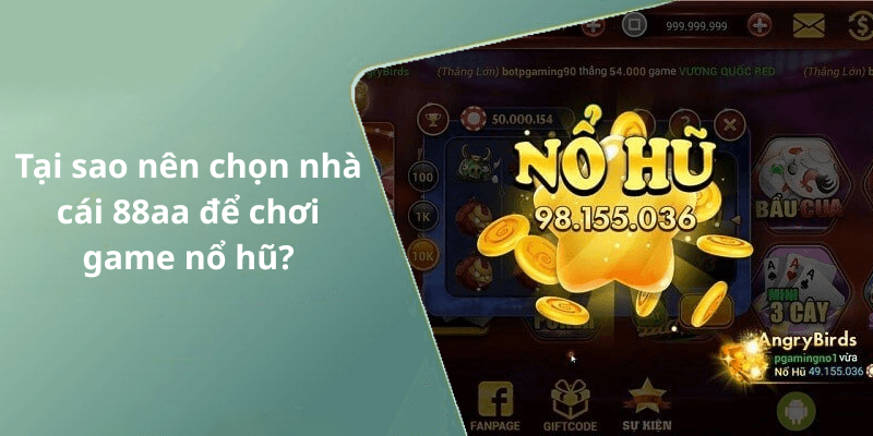 Tại sao nên chọn nhà cái 88aa để chơi game nổ hũ