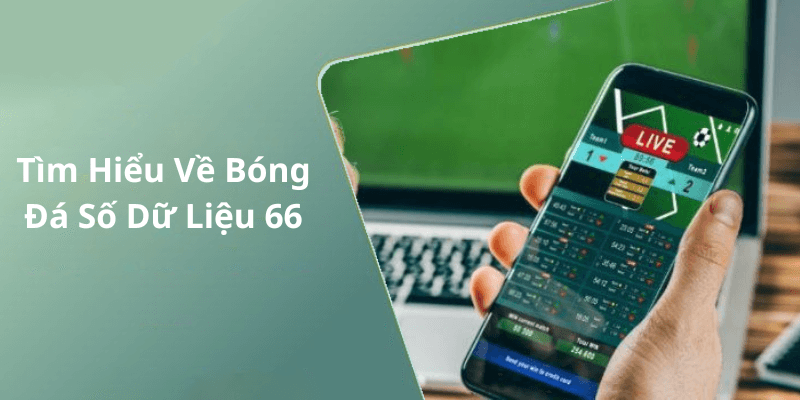 Tìm Hiểu Về Bóng Đá Số Dữ Liệu 66 tại 88AA