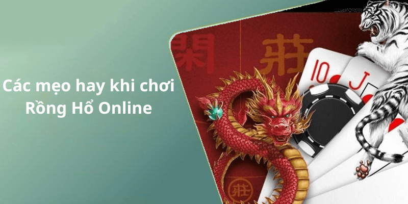 Các mẹo hay khi chơi Rồng Hổ Online