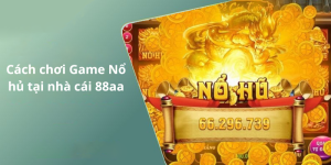 Cách chơi Game Nổ hủ tại nhà cái 88aa