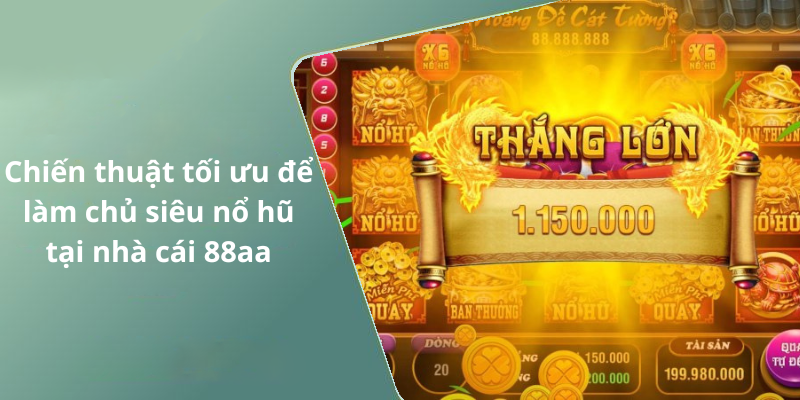 Chiến thuật tối ưu để làm chủ siêu nổ hũ tại nhà cái 88aa