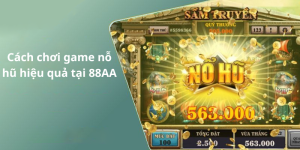 Cách chơi game nỗ hũ hiệu quả tại 88AA