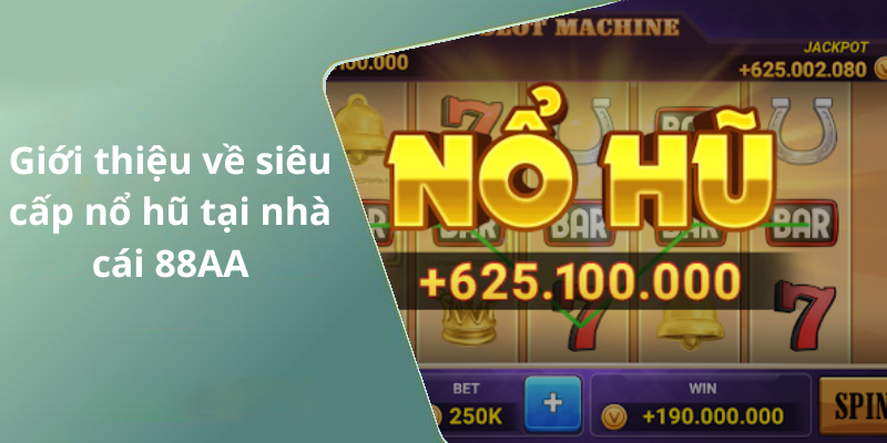Giới thiệu về siêu cấp nổ hũ tại nhà cái 88AA