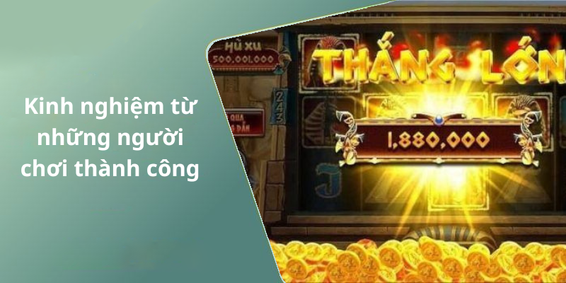 Kinh nghiệm từ những người chơi thành công