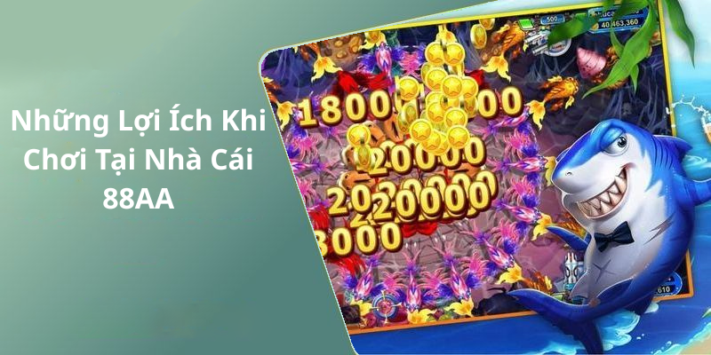 Những Lợi Ích Khi Chơi Tại Nhà Cái 88AA