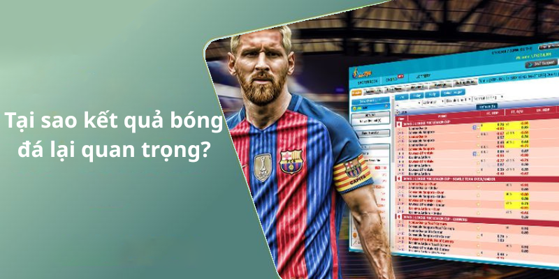 Tại sao kết quả bóng đá lại quan trọng