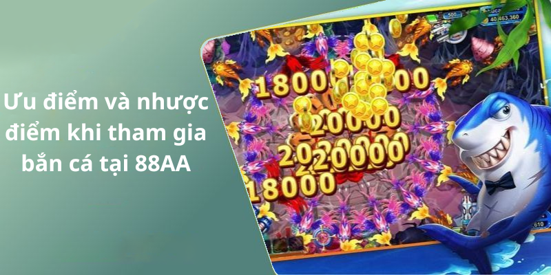 Ưu điểm và nhược điểm khi tham gia bắn cá tại 88AA