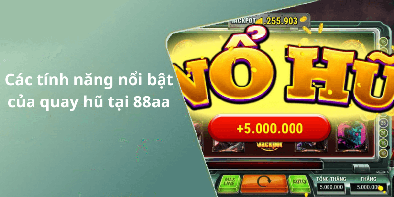Các tính năng nổi bật của quay hũ tại 88aa