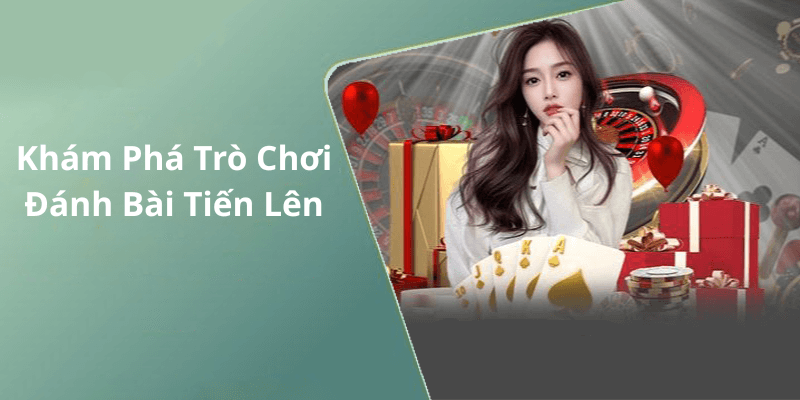 Khám Phá Trò Chơi Đánh Bài Tiến Lên