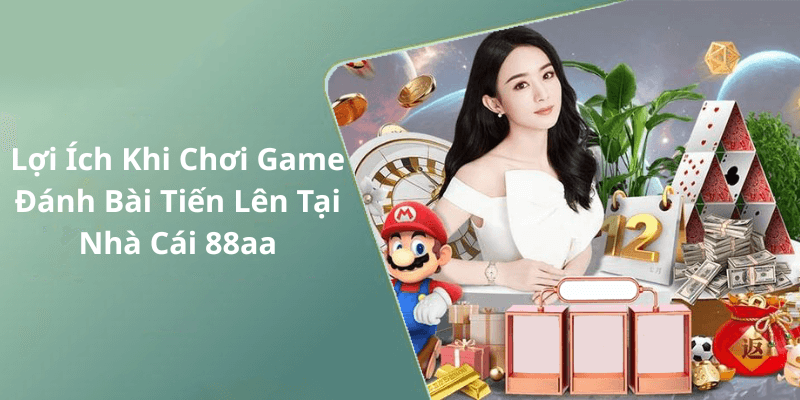 Lợi Ích Khi Chơi Game Đánh Bài Tiến Lên Tại Nhà Cái 88aa