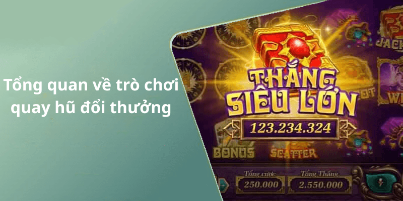 Tổng quan về trò chơi quay hũ đổi thưởng